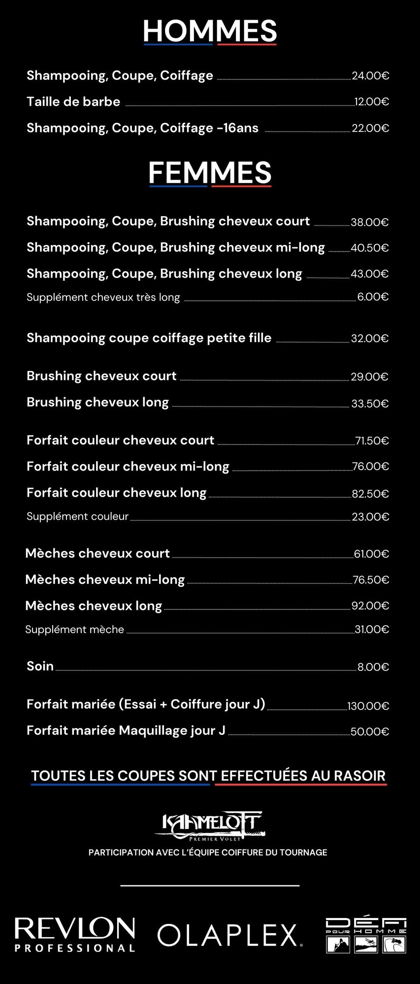 Shampooing, Coupe, Brushing cheveux court Shampooing, Coupe, Brushing cheveux mi-long Shampooing, Coupe, Brushing cheveux long Supplément cheveux très long